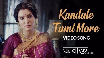 Abyakto | Song - 'Kandale Tumi More'