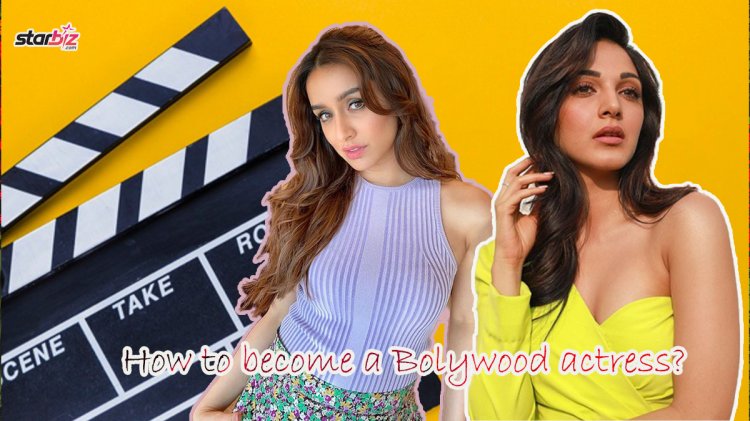 How To Become An Actress In Bollywood