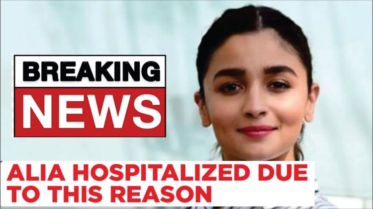 Alia Bhatt Hospitalized